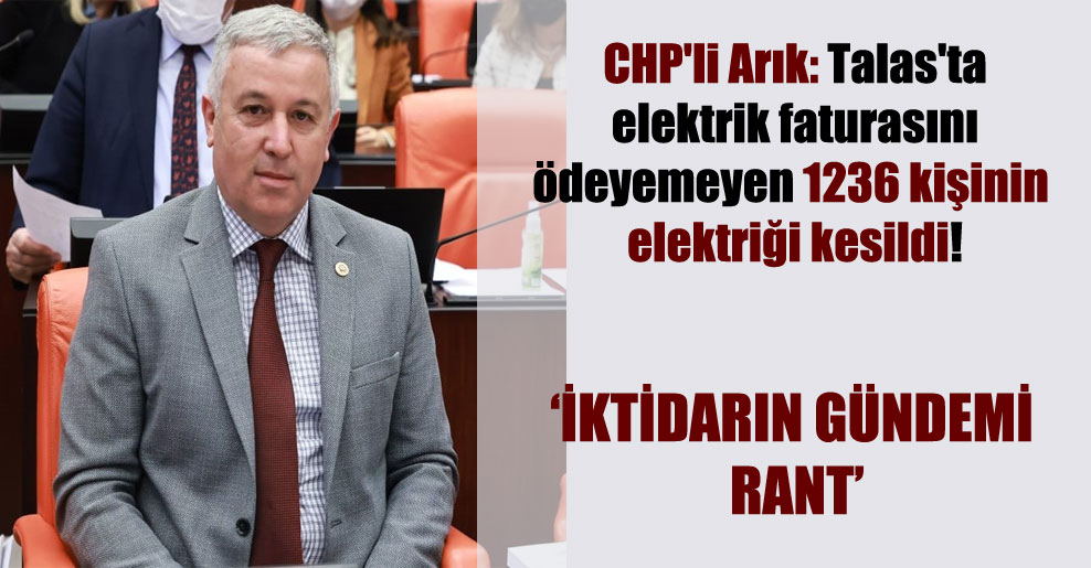 CHP’li Arık: Talas’ta elektrik faturasını ödeyemeyen 1236 kişinin elektriği kesildi!