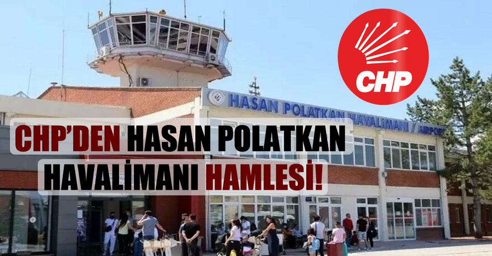 CHP’den Hasan Polatkan Havalimanı hamlesi!