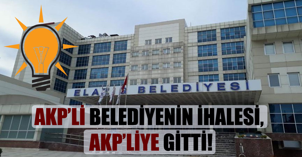 AKP’li belediyenin ihalesi, AKP’liye gitti!