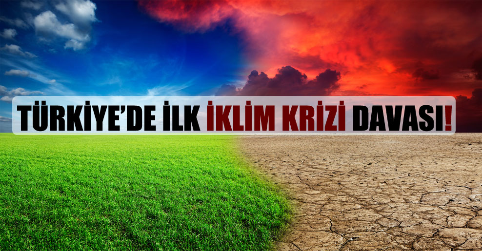 Türkiye’de ilk iklim krizi davası!