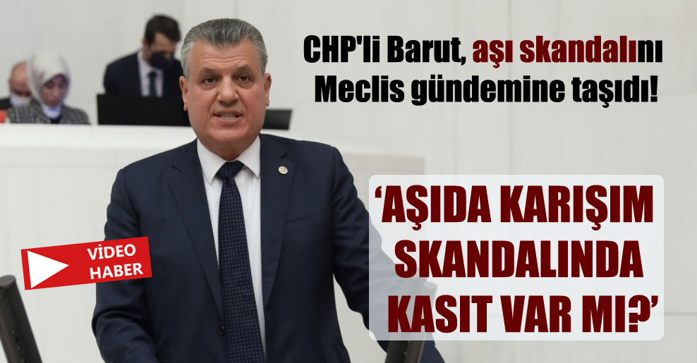 CHP’li Barut, aşı skandalını Meclis gündemine taşıdı!