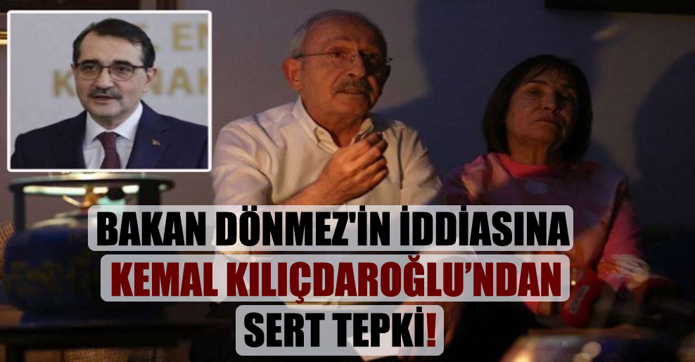 Bakan Dönmez’in iddiasına Kemal Kılıçdaroğlu’ndan sert tepki!