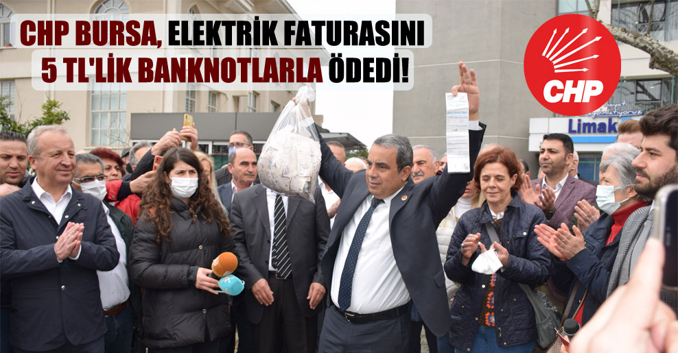 CHP Bursa, elektrik faturasını 5 TL’lik banknotlarla ödedi!