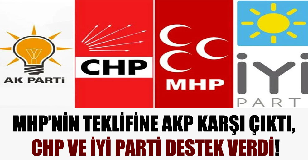 MHP’nin teklifine AKP karşı çıktı, CHP ve İYİ Parti destek verdi!