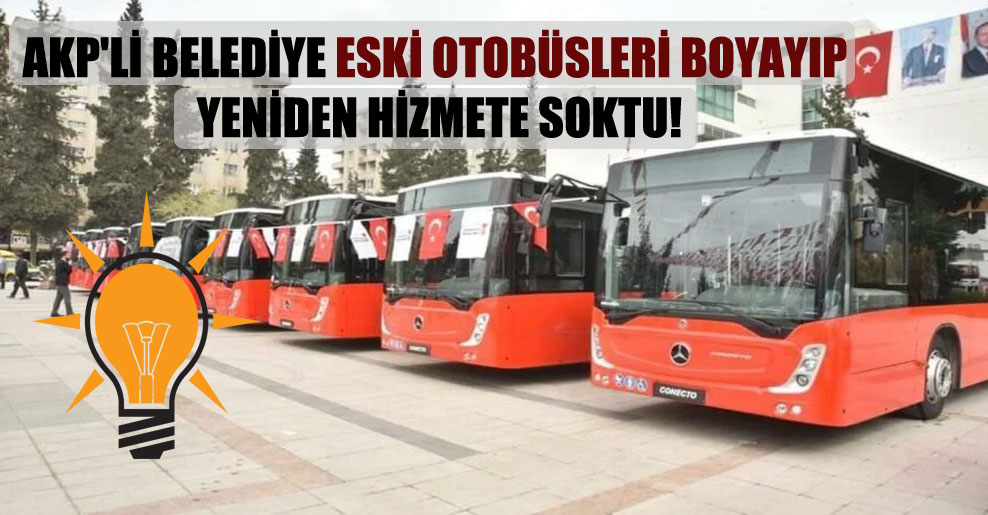 AKP’li belediye eski otobüsleri boyayıp yeniden hizmete soktu!