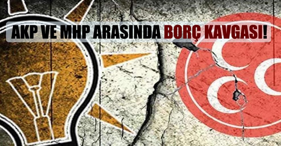 AKP ve MHP arasında borç kavgası!