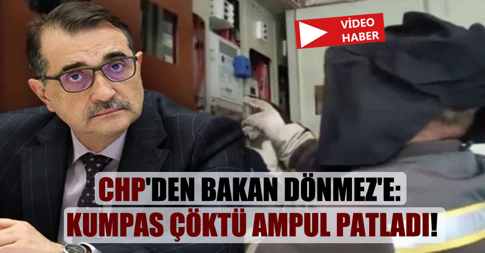 CHP’den Bakan Dönmez’e: Kumpas çöktü ampul patladı!