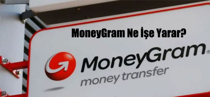 MoneyGram Ne İşe Yarar?