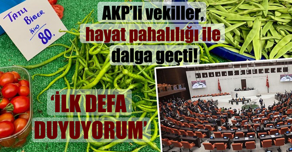 AKP’li vekiller, hayat pahalılığı ile dalga geçti!