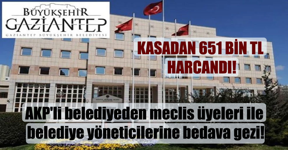 AKP’li belediyeden meclis üyeleri ile belediye yöneticilerine bedava gezi!