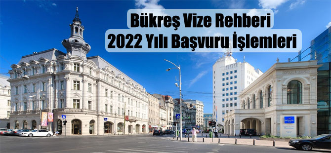 Bükreş Vize Rehberi 2022 Yılı Başvuru İşlemleri