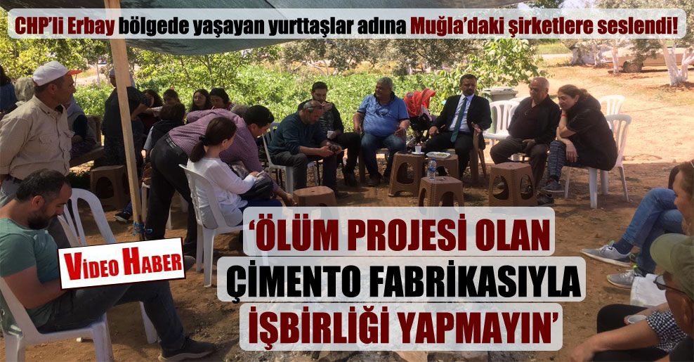 CHP’li Erbay bölgede yaşayan yurttaşlar adına Muğla’daki şirketlere seslendi!