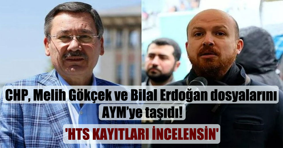 CHP, Melih Gökçek ve Bilal Erdoğan dosyalarını AYM’ye taşıdı!