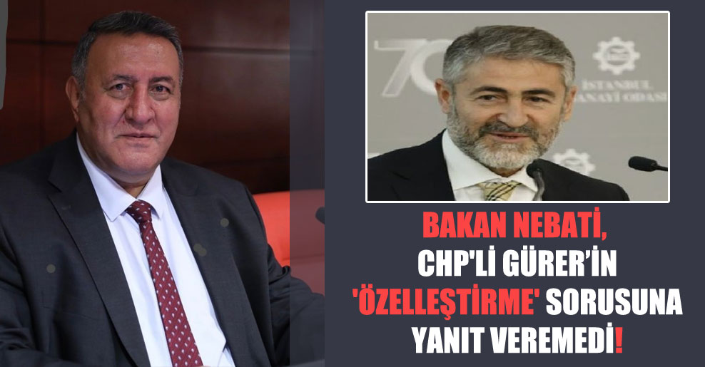 Bakan Nebati, CHP’li Gürer’in ‘Özelleştirme’ sorusuna yanıt veremedi!