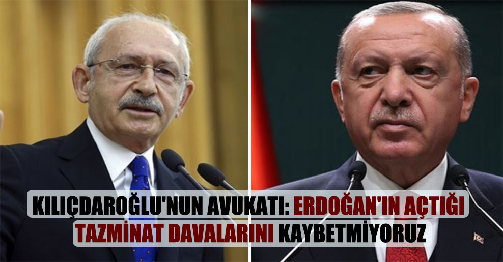 Kılıçdaroğlu’nun avukatı: Erdoğan’ın açtığı tazminat davalarını kaybetmiyoruz