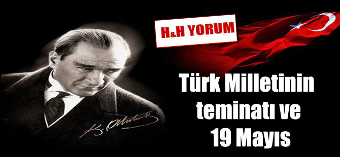 Türk Milletinin teminatı ve 19 Mayıs