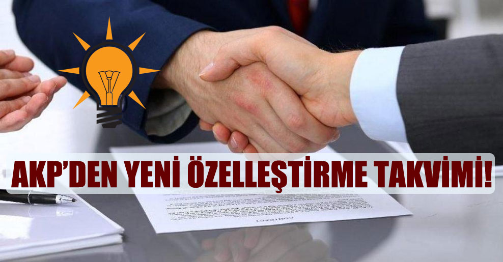 AKP’den yeni özelleştirme takvimi!