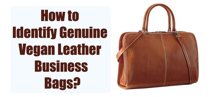 How to Identify Genuine Vegan Leather Business Bags?