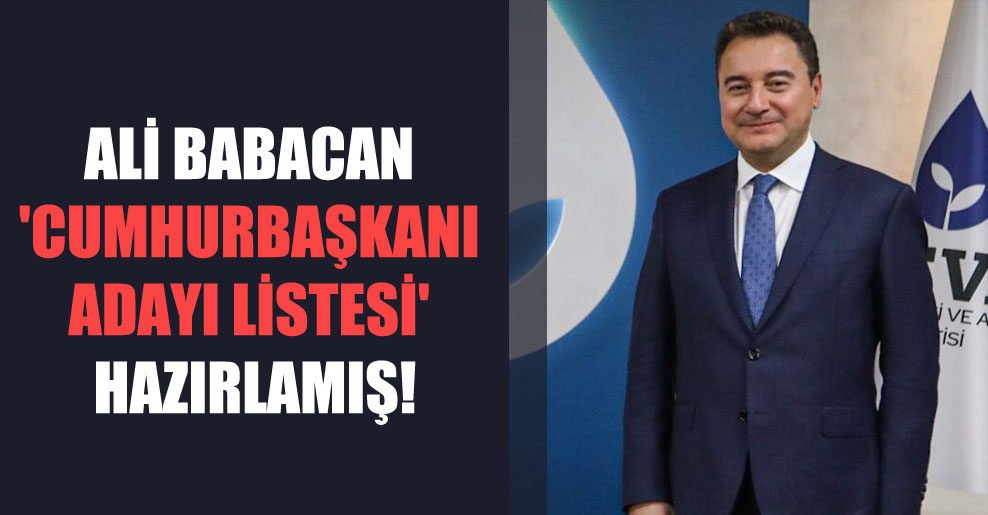 Ali Babacan ‘cumhurbaşkanı adayı listesi’ hazırlamış!
