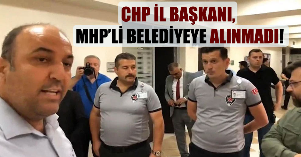CHP il başkanı, MHP’li belediyeye alınmadı!