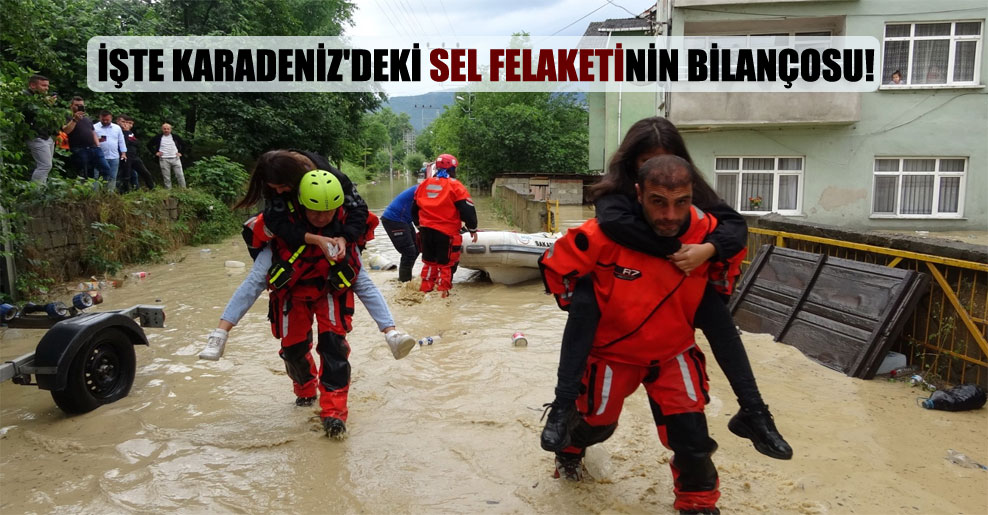 İşte Karadeniz’deki sel felaketinin bilançosu!
