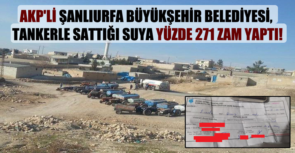 AKP’li Şanlıurfa Büyükşehir Belediyesi, tankerle sattığı suya yüzde 271 zam yaptı!