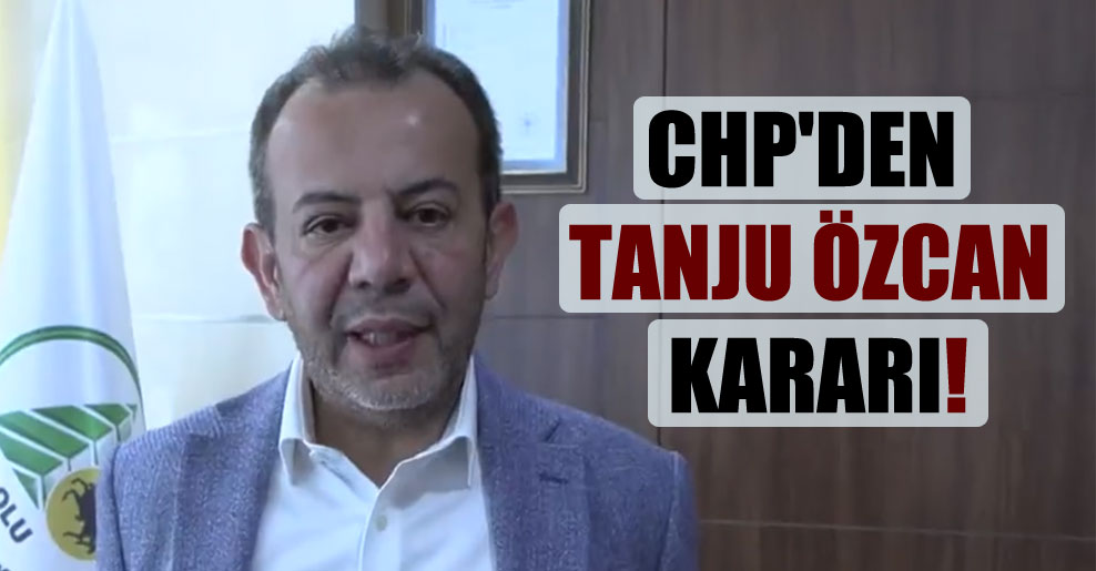 CHP’den Tanju Özcan kararı!