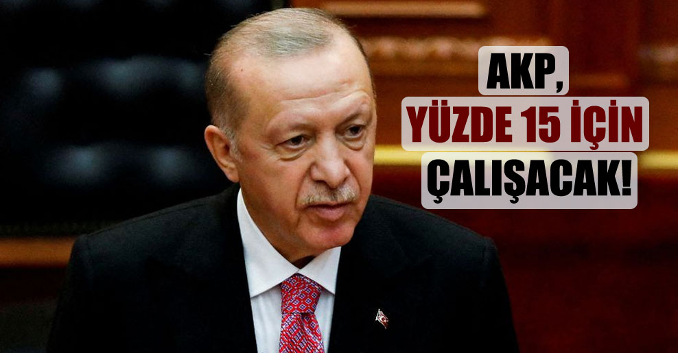 AKP, yüzde 15 için çalışacak