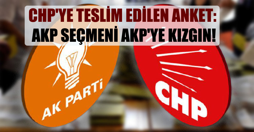 CHP’ye teslim edilen anket: AKP seçmeni AKP’ye kızgın!