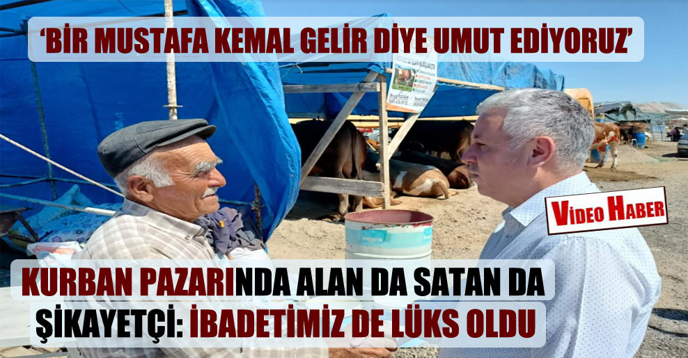 ‘Bir Mustafa Kemal gelir diye umut ediyoruz’