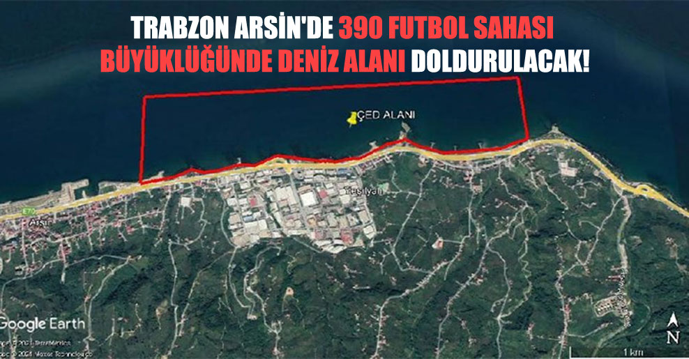 Trabzon Arsin’de 390 futbol sahası büyüklüğünde deniz alanı doldurulacak!