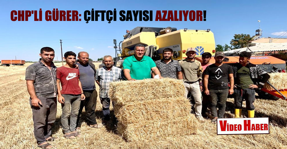CHP’li Gürer: Çiftçi sayısı azalıyor!