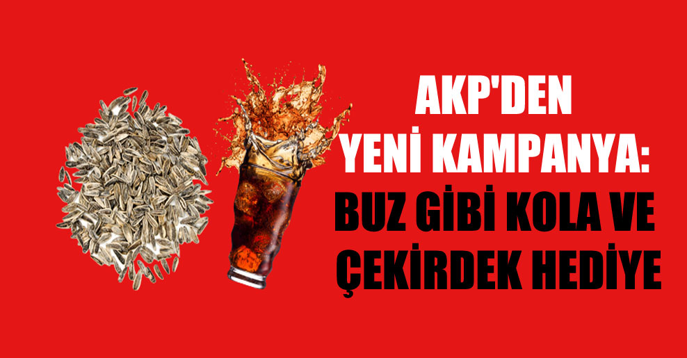 AKP’den yeni kampanya: Buz gibi kola ve çekirdek hediye