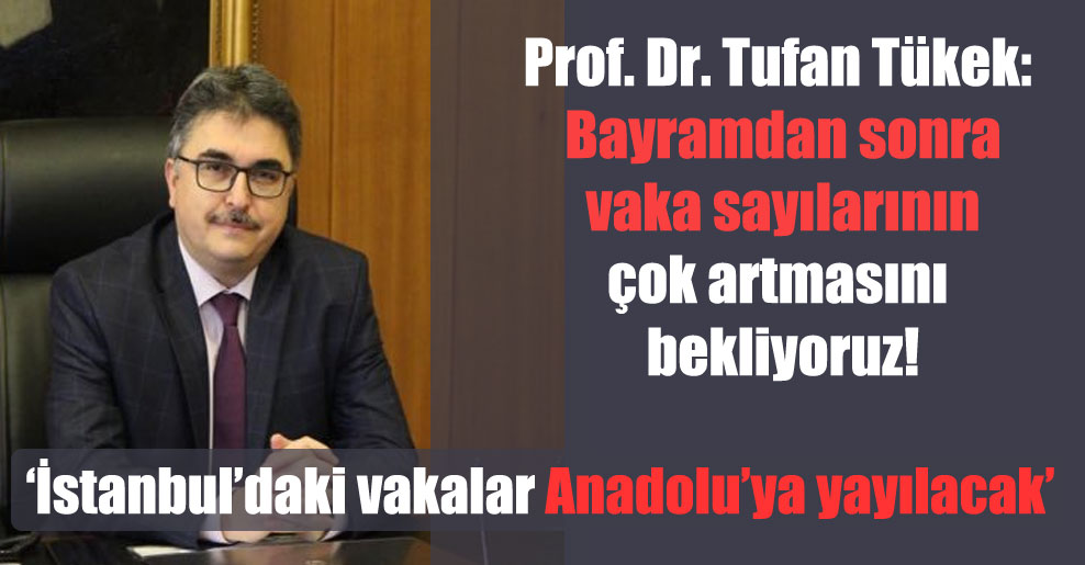 Prof. Dr. Tufan Tükek: Bayramdan sonra vaka sayılarının çok artmasını bekliyoruz!