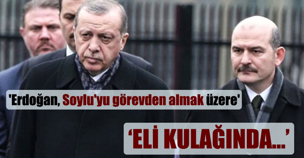 ‘Erdoğan, Soylu’yu görevden almak üzere’ iddiası!