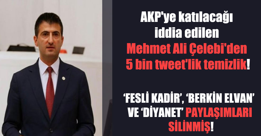 AKP’ye katılacağı iddia edilen Mehmet Ali Çelebi’den 5 bin tweet’lik temizlik!