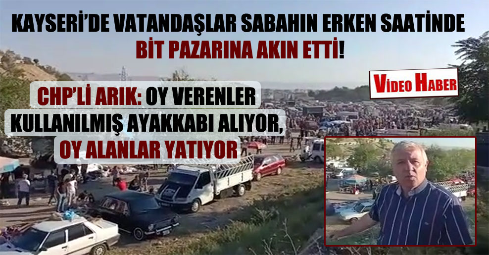 Kayseri’de vatandaşlar sabahın erken saatinde bit pazarına akın etti!