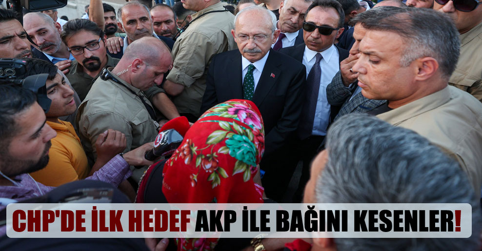 CHP’de ilk hedef AKP ile bağını kesenler!
