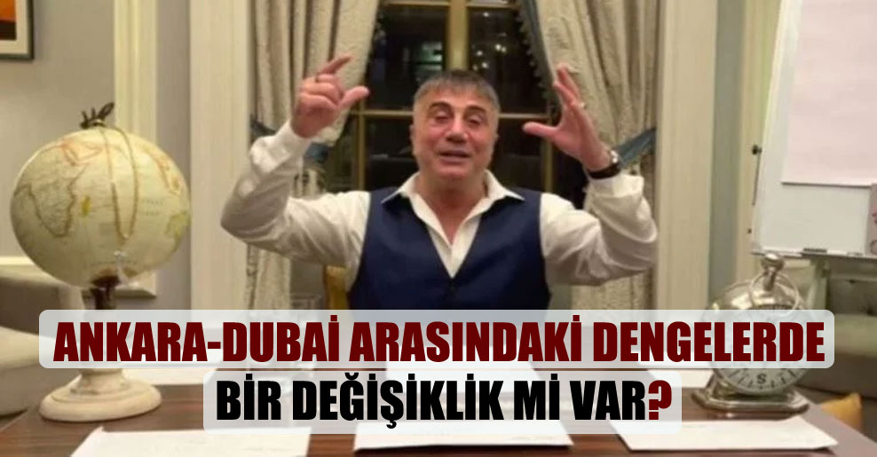 Ankara-Dubai arasındaki dengelerde bir değişiklik mi var?