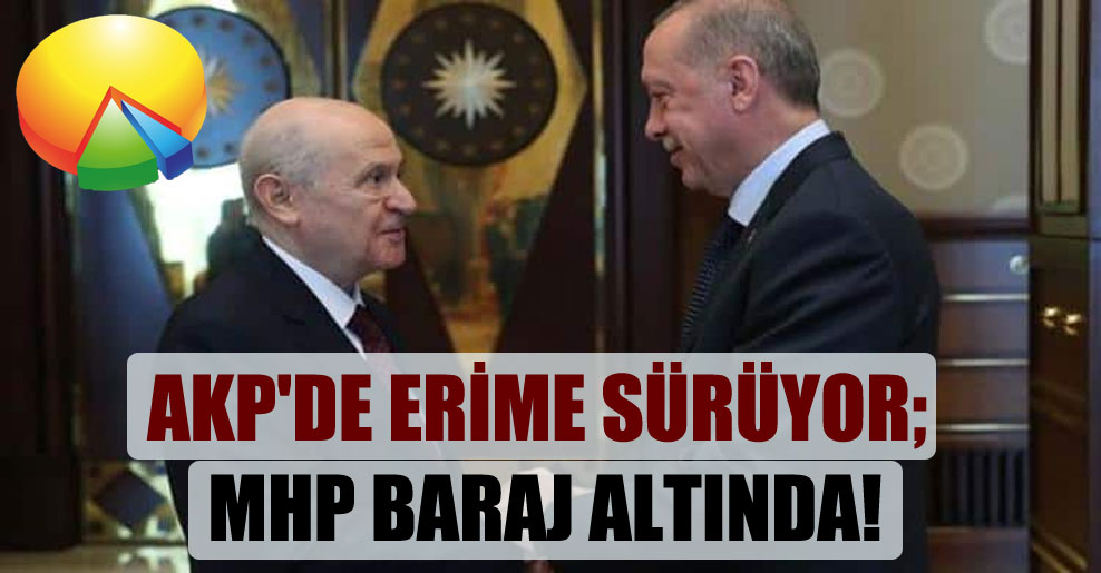 AKP’de erime sürüyor; MHP baraj altında!