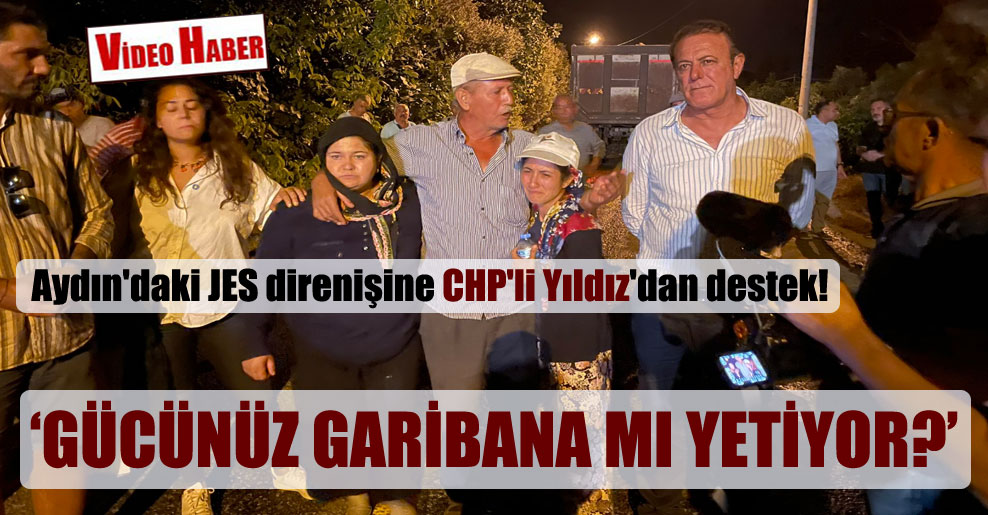 Aydın’daki JES direnişine CHP’li Yıldız’dan destek!