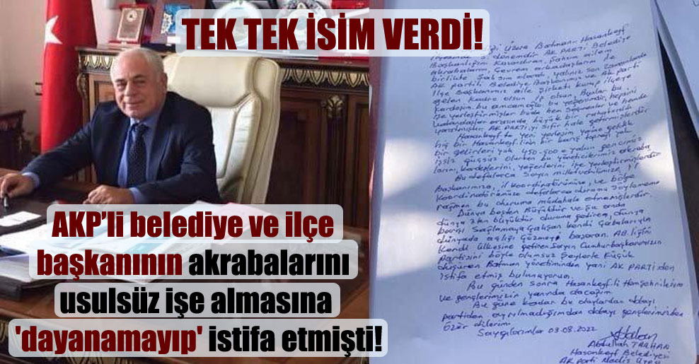 AKP’li belediye ve ilçe başkanının akrabalarını usulsüz işe almasına ‘dayanamayıp’ istifa etmişti!