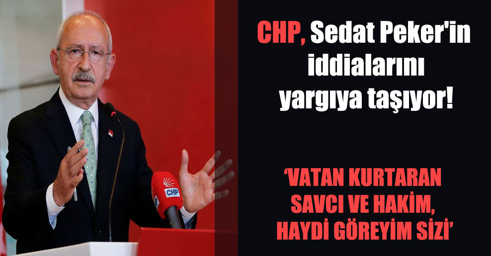 CHP, Sedat Peker’in iddialarını yargıya taşıyor!