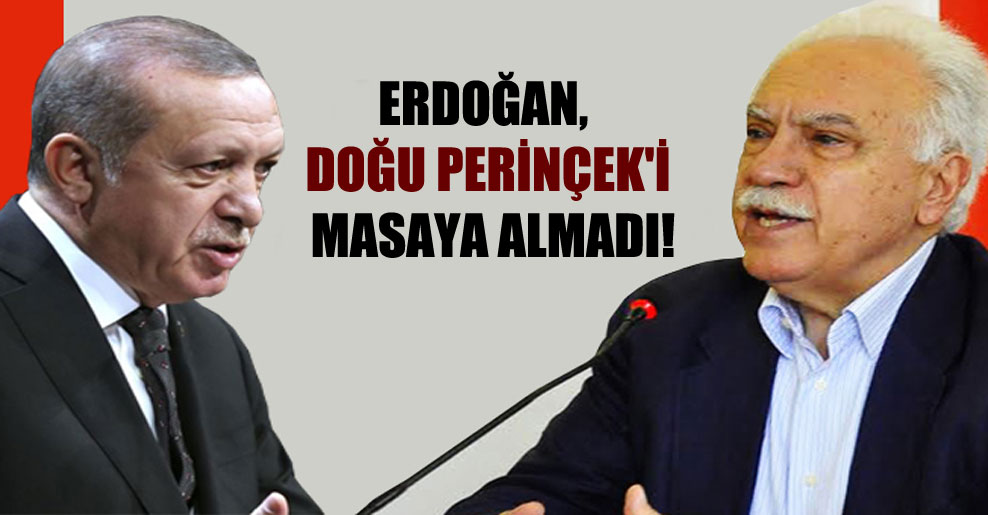 Erdoğan, Doğu Perinçek’i masaya almadı!