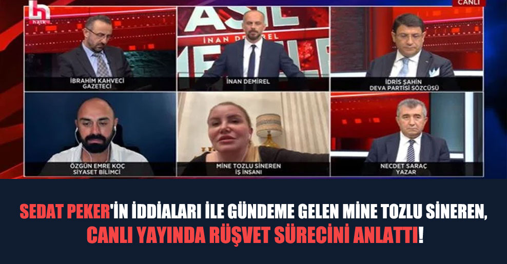 Sedat Peker’in iddiaları ile gündeme gelen Mine Tozlu Sineren, canlı yayında rüşvet sürecini anlattı!