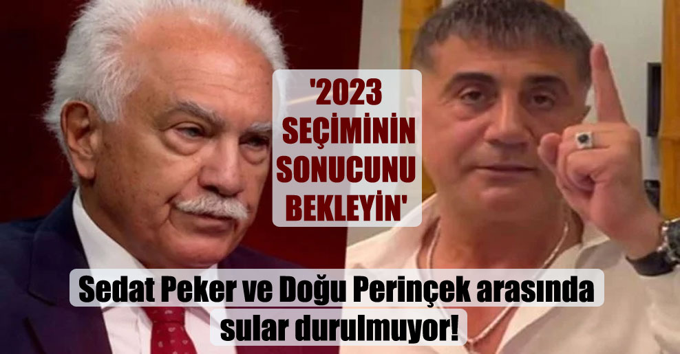 Sedat Peker ve Doğu Perinçek arasında sular durulmuyor! ‘2023 seçiminin sonucunu bekleyin’