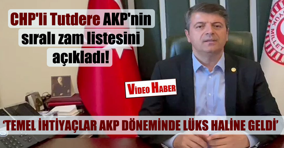 CHP’li Tutdere AKP’nin sıralı zam listesini açıkladı!