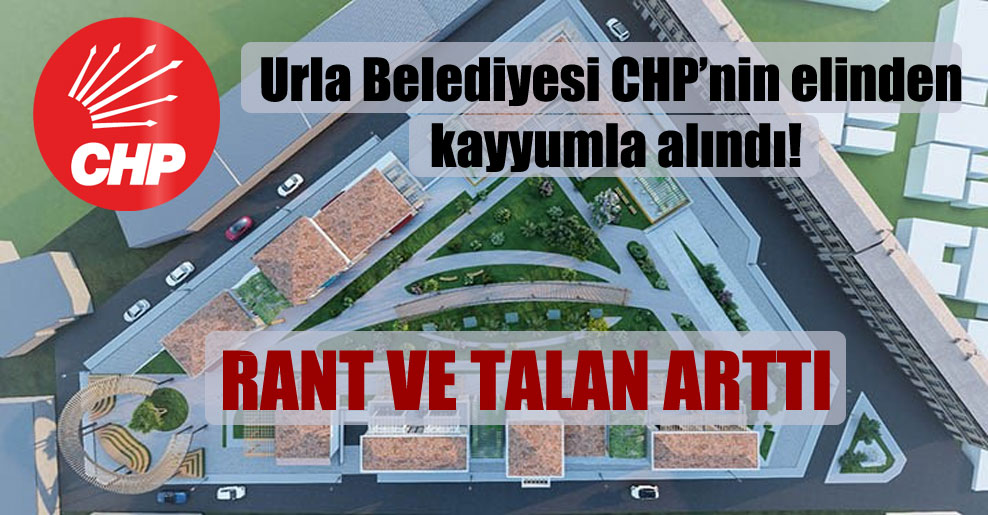 Urla Belediyesi CHP’nin elinden kayyumla alındı! Rant ve talan arttı