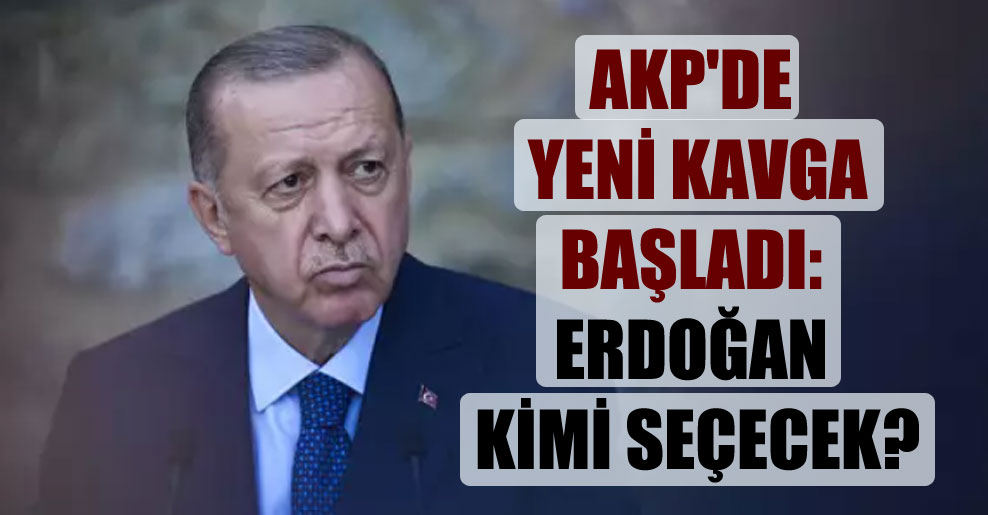 AKP’de yeni kavga başladı: Erdoğan kimi seçecek?