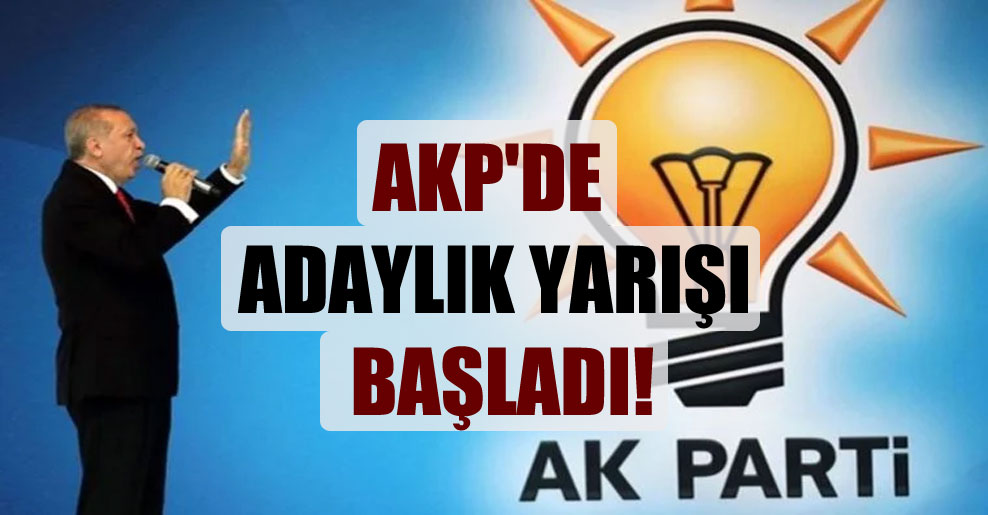 AKP’de adaylık yarışı başladı!